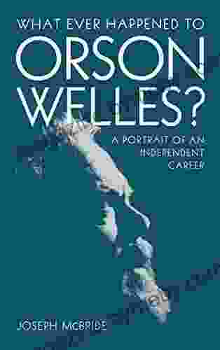 What Ever Happened To Orson Welles?: A Portrait Of An Independent Career