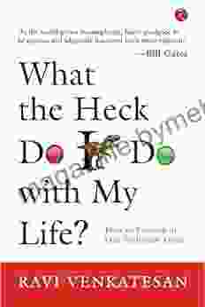 What The Heck Do I Do With My Life? How To Flourish In Our Turbulent Times