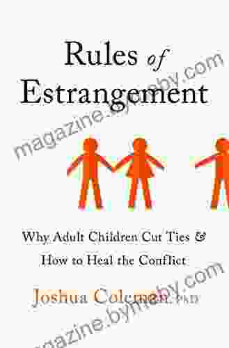 Rules Of Estrangement: Why Adult Children Cut Ties And How To Heal The Conflict