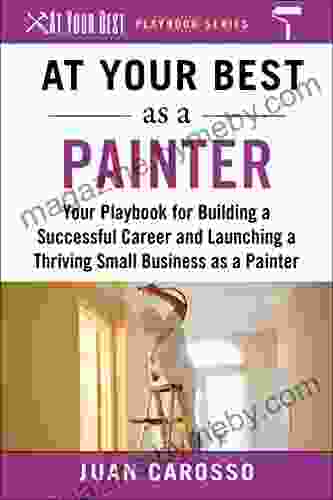 At Your Best As A Welder: Your Playbook For Building A Great Career And Launching A Thriving Small Business As A Welder (At Your Best Playbooks)